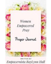 Women Empowered Pray: Prayer Journal