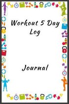Workout 5 Day Log Journal: Colorful cover, and very well designed 5 day log for workouts