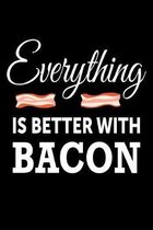 Everything Is Better With Bacon: Bacon Lover Journal - 6''x 9'' 120 Blank Lined Pages Composition Notebook - Funny Sarcastic Gift