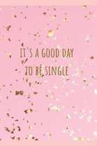 It's a Good Day to be Single: Gift for women, men, teen. Valentines Day, Christmas, birthday, anniversary, holiday, break up, and graduation present