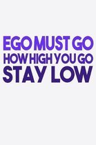 Ego Must Go How High You Go Stay Low: Funny Life Moments Journal and Notebook for Boys Girls Men and Women of All Ages. Lined Paper Note Book.