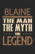 Blaine The Man The Myth The Legend: Blaine Notebook Journal 6x9 Personalized Customized Gift For Someones Surname Or First Name is Blaine