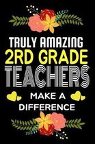 Truly Amazing 2rd Grade Teachers Make A difference: Lined Appreciation Notebook for Teachers, Back to School Teacher Appreciation Gift, 6x9 120 Pages