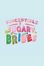 Susceptible To Sugary Bribes: Lined Journal Notebook