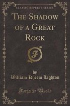 The Shadow of a Great Rock (Classic Reprint)