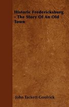 Historic Fredericksburg - The Story Of An Old Town