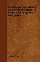 Conscience Considered Chiefly In Reference To Moral And Religious Obligation