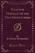 Each for Himself, or the Two Adventurers (Classic Reprint)