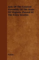 Acts Of The General Assembly Of The State Of Virginia, Passed At The Extra Session