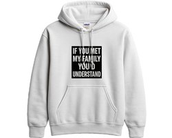 Familie Hoodie – IF YOU MET MY FAMILY YOU'D UNDERSTAND – Casual Outfit – Unisex Hoodie voor Dames & Heren – Leuk Cadeau