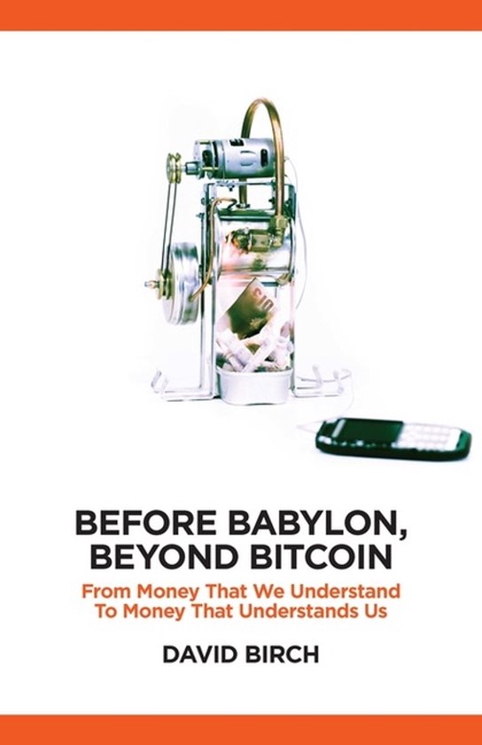 Boekomslag van 'Before Babylon, Beyond Bitcoin' met een machine met bankbiljetten en een mobiele telefoon ernaast. Tekst: 'BEFORE BABYLON, BEYOND BITCOIN'.