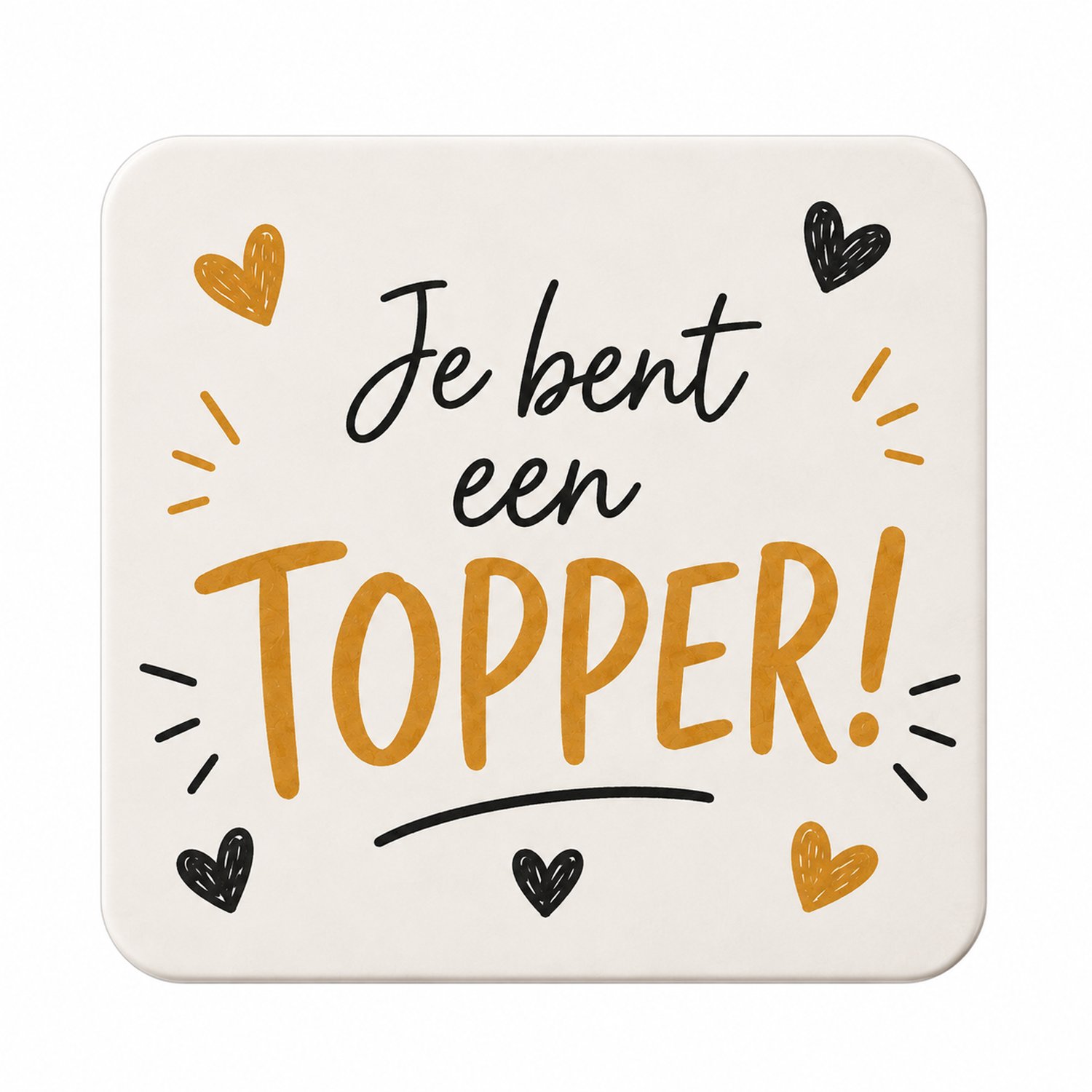 Je bent een topper MDF Onderzetter 10 x 10 cm – Je Bent een Topper!