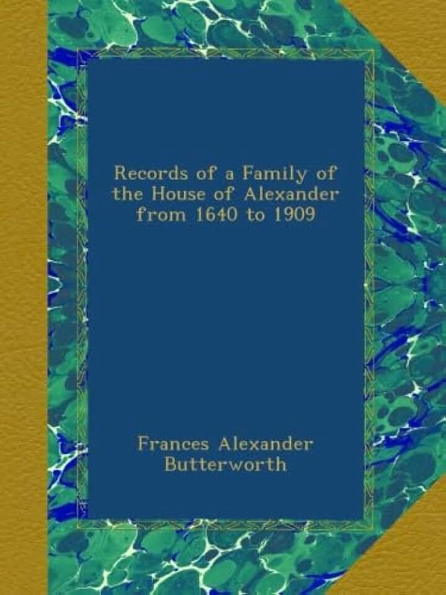 Of a Family of the House of Alexander from 1640 to 1909