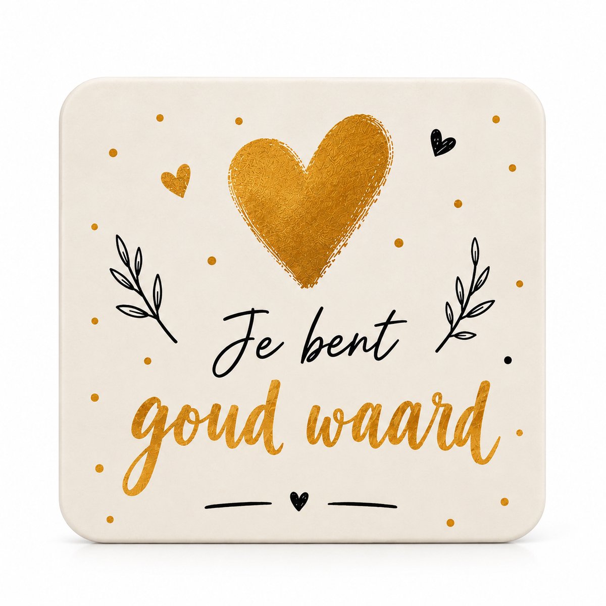 Je Bent Goud Waard MDF onderzetter – Gouden Hart – 10 x 10 cm – Cadeautje en Bedankje