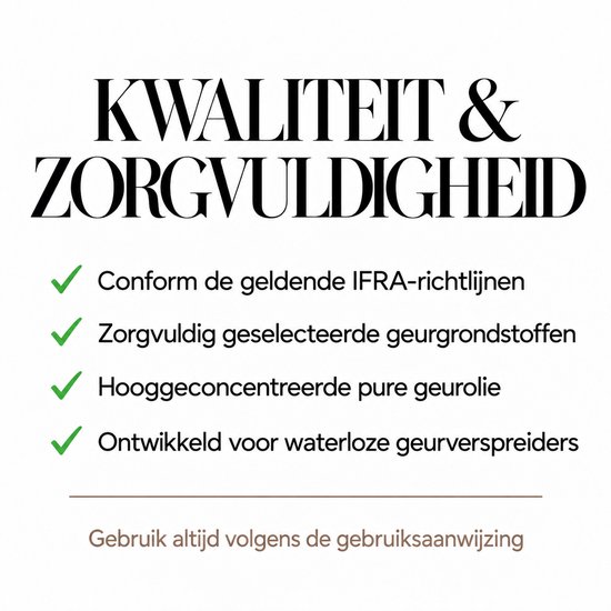 Kwaliteit & Zorgvuldigheid: conform IFRA, geselecteerde geurstoffen, hooggeconcentreerde pure geurolie, ontwikkeld voor waterloze geurverspreiders. Gebruik volgens aanwijzing.