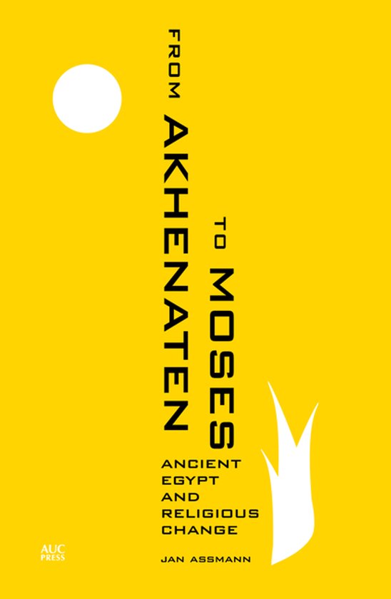 Geel boekcover met verticale zwarte tekst 'From Akhenaten to Moses', een witte cirkel en vlamvorm, en het AUC Press logo.
