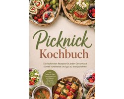 Picknick Kochbuch: Die leckersten Rezepte für jeden Geschmack – schnell vorbereitet & gut zu transportieren – inkl. Salate im Glas, Thermosgerichte & Suppen, Chutneys, Grill-Picknick, Süßes im Glas
