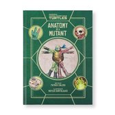 Teenage Mutant Ninja Turtles: Anatomy of a Mutant