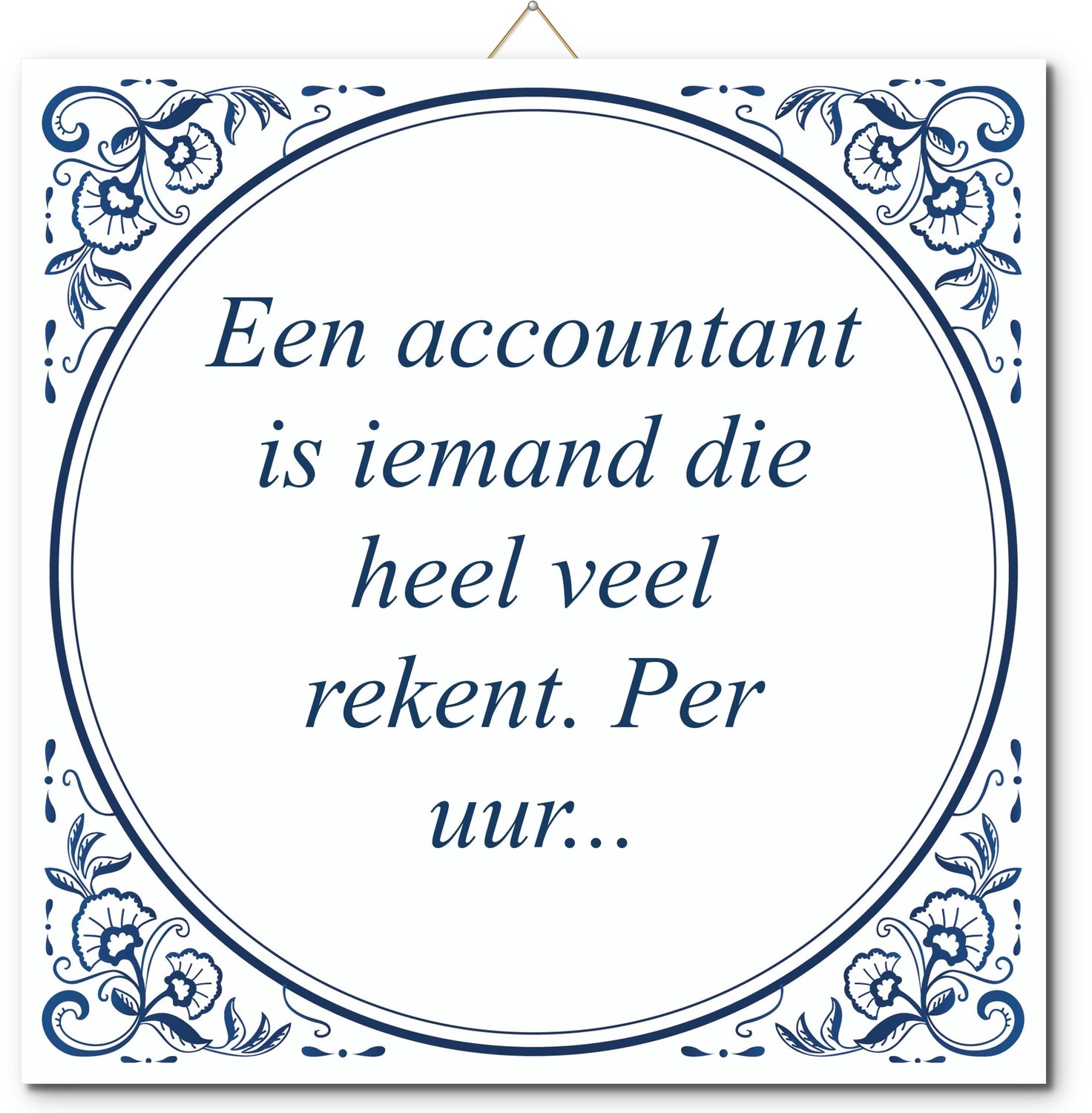 De Tegeltjesfabriek Tegeltje met hangertje - Een accountant is iemand die heel veel rekent. Per uur... wit en blauw