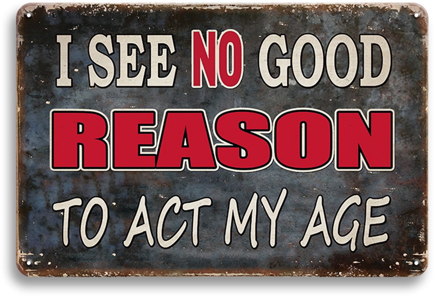 I See NO Good Reason To Act My Age Wandbord 20x30 cm – Grappig Spreukenbord – Humor Tekstbord – Mancave Vintage Retro Wanddecoratie