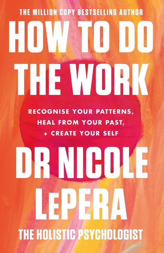Boekcover: 'HOW TO DO THE WORK' door DR NICOLE LEPERA, de holistische psycholoog. Met een oranje achtergrond en rode cirkel.