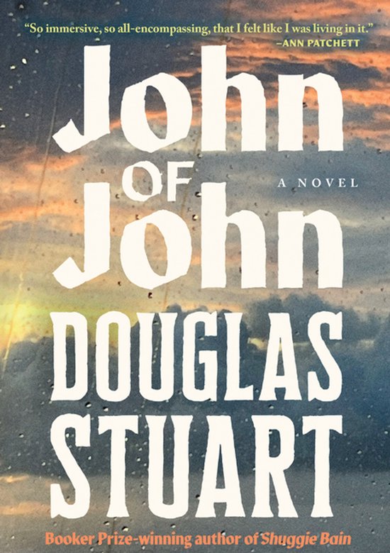 Boekomslag van 'John of John' door Douglas Stuart. Tekst: "So immersive, so all-encompassing, that I felt like I was living in it." - Ann Patchett.