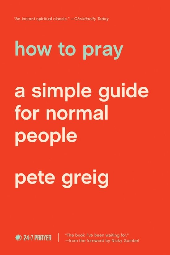 Boekcover voor 'how to pray a simple guide for normal people' door Pete Greig. Tekst: 'how to pray a simple guide for normal people'.
