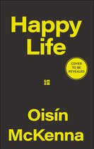 Boekomslag met gele tekst 'Happy Life' en 'Oisín McKenna' op een donkergrijze achtergrond, met een sticker 'COVER TO BE REVEALED'.