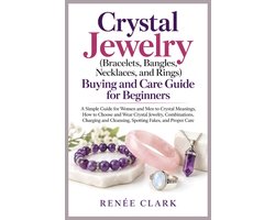 Crystal Jewelry (Bracelets, Bangles, Necklaces, and Rings) Buying and Care Guide for Beginners: A Simple Guide for Women and Men to Crystal Meanings,