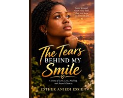 The Tears Behind My Smile: A Story of Love, Loss, Healing, and Second Chance