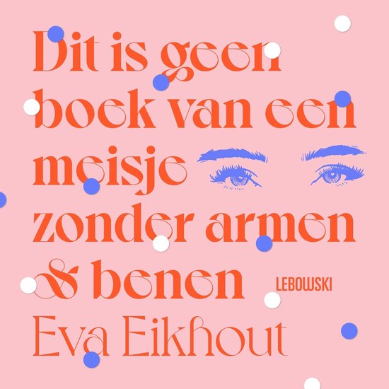 Roze boekomslag met rode tekst: Dit is geen boek van een meisje zonder armen en benen door Eva Eikhout, blauwe ogen en stippen.