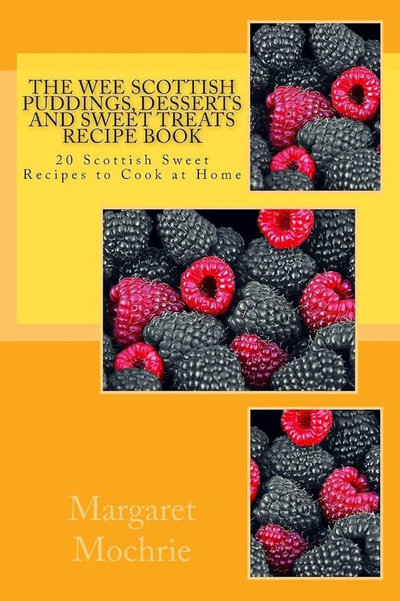 Desserts and Sweet Treats Recipe Book: 20 Scottish Sweet Recipes to Cook at Home