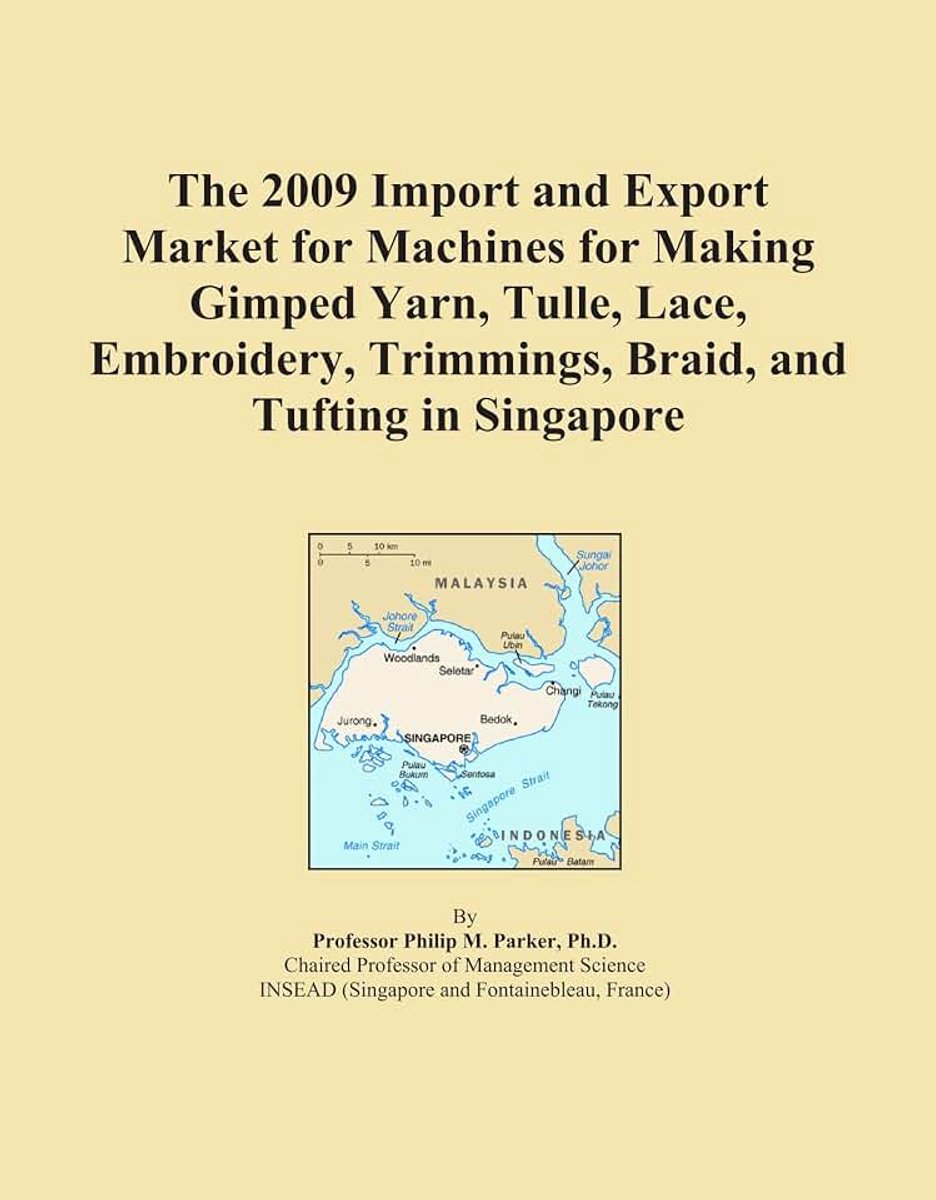 2009 Import and Export Market for Machines for Making Gimped Yarn, Tulle, Lace, Embroidery, Trimmings, Braid, and Tufting in Singapore
