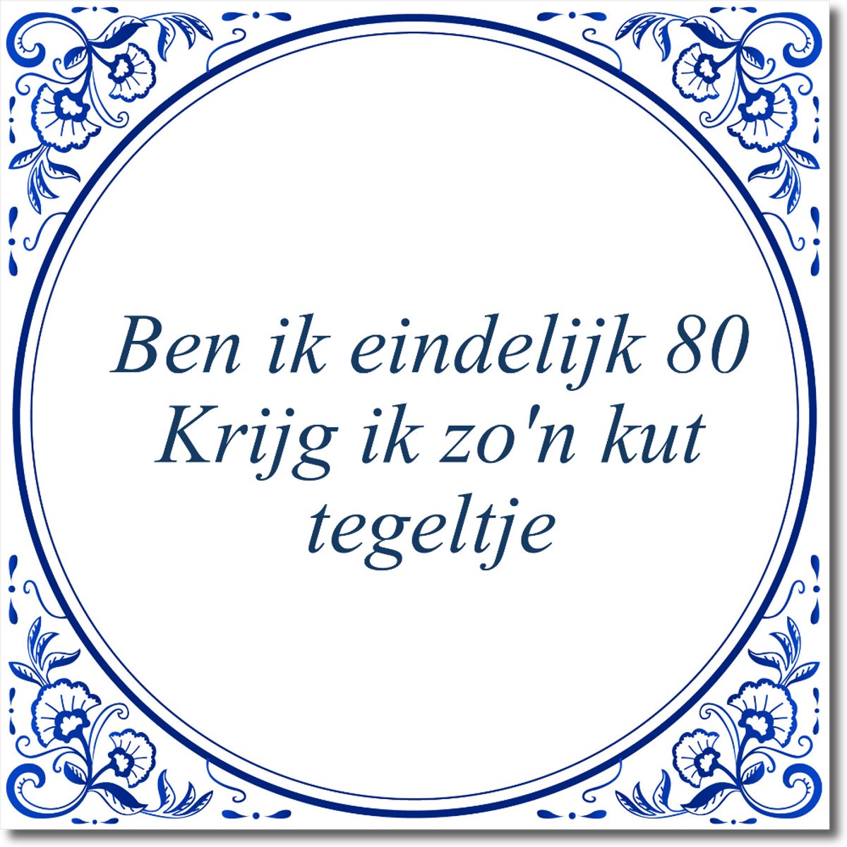 De Tegeltjesfabriek Tegeltje: Ben ik eindelijk 80 Krijg ik zo'n kut tegeltje (met standaard) wit en blauw