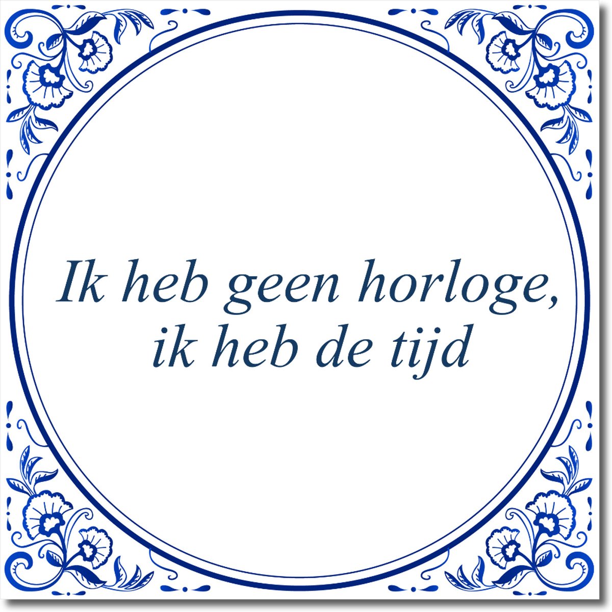 De Tegeltjesfabriek Tegeltje: Ik heb geen horloge, ik heb de tijd (met standaard) wit en blauw