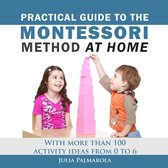 Practical Guide to the Montessori Method at Home