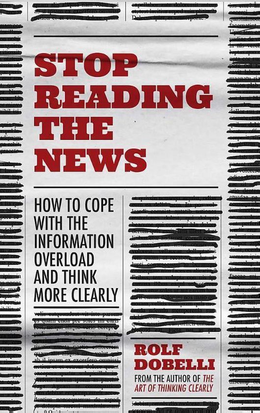 Boekomslag met de titel "STOP READING THE NEWS HOW TO COPE WITH THE INFORMATION OVERLOAD AND THINK MORE CLEARLY" in rode letters. Achtergrond lijkt op verkreukeld krantenpapier met zwarte strepen.