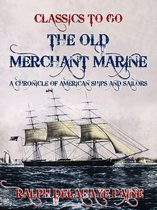 The World At War - The Old Merchant Marine: A Chronicle of American Ships and Sailors