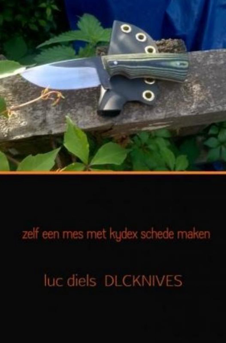 zelf een mes met kydex schede maken, Luc Diels Dlcknives