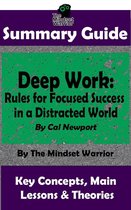 High Performance Productivity, Goal Setting, Mastery - Summary Guide: Deep Work: Rules for Focused Success in a Distracted World: By Cal Newport The Mindset Warrior Summary Guide