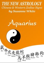 New Astrology™ Sun Sign Series 11 - Aquarius The New Astrology - Chinese and Western Zodiac Signs