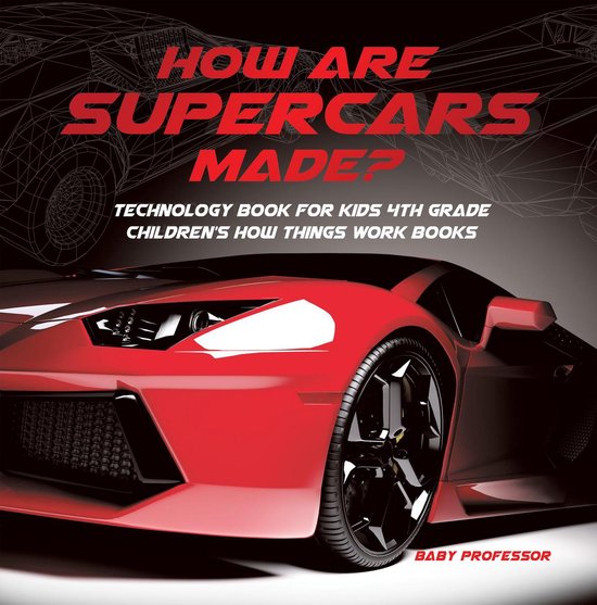 How Are Supercars Made? Technology Book for Kids 4th Grade C ... - cover