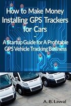 How to Make Money Installing GPS Trackers for Cars A GPS Vehicle Tracking Startup Guide for A Profitable Business