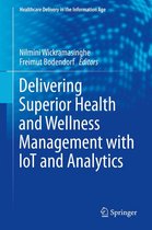 Healthcare Delivery in the Information Age - Delivering Superior Health and Wellness Management with IoT and Analytics
