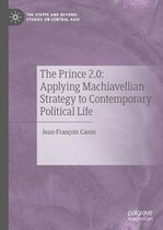 The Steppe and Beyond: Studies on Central Asia - The Prince 2.0: Applying Machiavellian Strategy to Contemporary Political Life