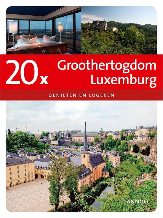 Cover van het boek '20X logeren & genieten in Groothertogdom Luxemburg' van Erwin de Decker