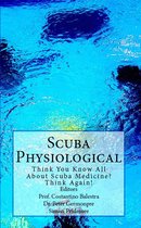 The Scuba Series 5 - Scuba Physiological - Think You Know All About Scuba Medicine? Think Again!