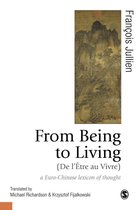 Published in association with Theory, Culture & Society - From Being to Living : a Euro-Chinese lexicon of thought