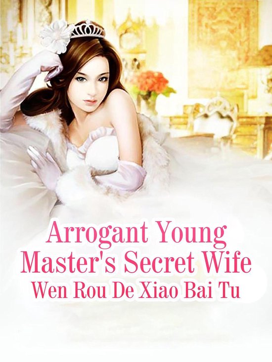 Volume 1 1 Arrogant Young Master's Secret Wife (ebook), Wen