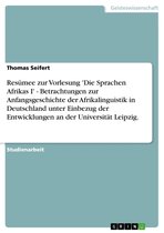 Resümee zur Vorlesung 'Die Sprachen Afrikas I' - Betrachtungen zur Anfangsgeschichte der Afrikalinguistik in Deutschland unter Einbezug der Entwicklungen an der Universität Leipzig.